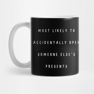 Most likely to accidentally open someone else's presents. Christmas humor Mug